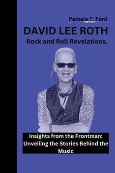 Paperback David Lee Roth: Rock and Roll Revelations. Insights from the Frontman: Unveiling the Stories Behind the Music Book