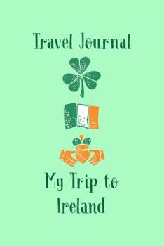 Paperback Travel Journal My Trip To Ireland: Trip Planner and Vacation Diary of Your Trip to Ireland Book