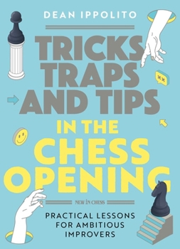 Paperback Tricks, Tactics, and Tips in the Chess Opening: Practical Lessons for Ambitious Improvers Book