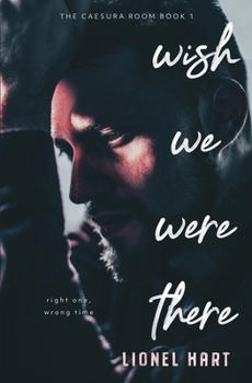 Wish We Were There: MM Rockstar Romance (The Caesura Room) - Book #1 of the Caesura Room