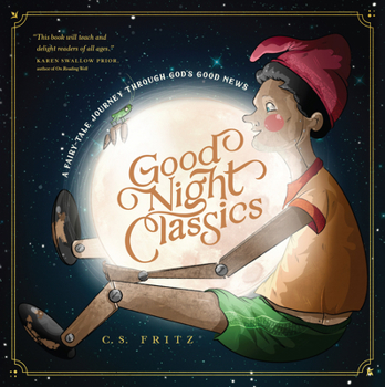 Hardcover Good Night Classics: A Fairy-Tale Journey Through God's Good News Book