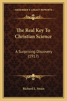 Paperback The Real Key To Christian Science: A Surprising Discovery (1917) Book
