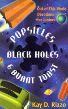 Hardcover Popsicles, Black Holes & Burnt Toast: Out-Of-This-World Devotions for Juniors Book