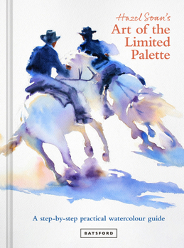 Hardcover Hazel Soan's Art of the Limited Palette: A Step-By-Step Practical Watercolour Guide Book