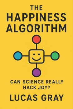 Paperback The Happiness Algorithm: How Neuroscience, Psychology, and Technology Can Help You Redesign a Life of Joy Book