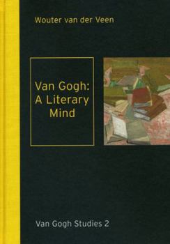 Hardcover Van Gogh: A Literary Mind: Literature in the Correspondence of Vincent Van Gogh Book