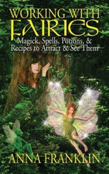 Paperback Working with Fairies: Magick, Spells, Potions, & Recipes to Attract & See Them Book