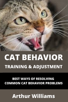 Paperback Cat Behavior Training and Adjustment: Best Ways of Resolving Common Cat Behavior Problems Book