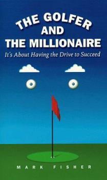 Hardcover The Golfer and the Millionaire: It's about Having the Drive to Succeed Book