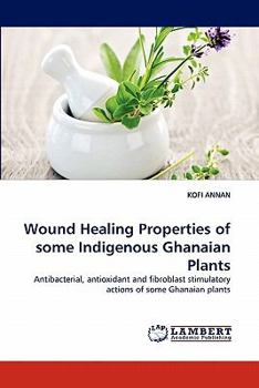 Paperback Wound Healing Properties of Some Indigenous Ghanaian Plants Book