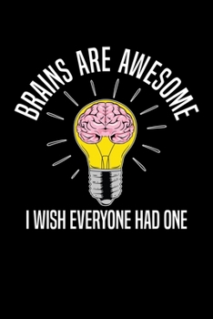 Paperback Brains Are Awesome I Wish Everyone Had One: Lined Notebook Journal - Funny Gag Gift Book