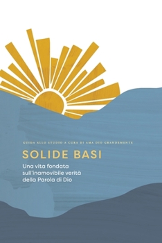 Solide basi: Una vita fondata sull’inamovibile verità della Parola di Dio: A Love God Greatly Italian Bible Study Journal (Italian Edition)