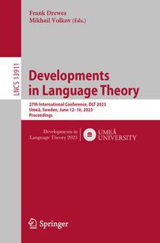 Paperback Developments in Language Theory: 27th International Conference, Dlt 2023, Umeå, Sweden, June 12-16, 2023, Proceedings Book