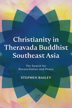 Paperback Christianity in Theravada Buddhist Southeast Asia: The Search for Reconciliation and Peace Book