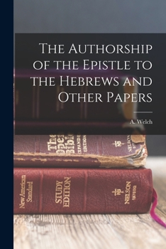 Paperback The Authorship of the Epistle to the Hebrews and Other Papers Book