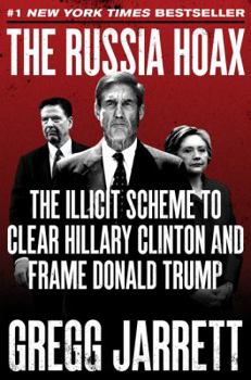 Hardcover The Russia Hoax: The Illicit Scheme to Clear Hillary Clinton and Frame Donald Trump Book