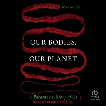 Our Bodies, Our Planet: A Parasite's History of Us