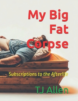 My Big Fat Corpse: Subscriptions to the Afterlife