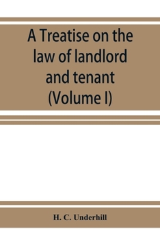 Paperback A treatise on the law of landlord and tenant, including leases, their execution, surrender, and renewal, the parties thereto, and their reciprocal rig Book