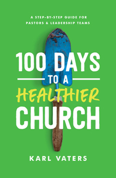 Paperback 100 Days to a Healthier Church: A Step-By-Step Guide for Pastors and Leadership Teams Book