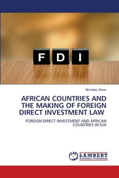 AFRICAN COUNTRIES AND THE MAKING OF FOREIGN DIRECT INVESTMENT LAW: FOREIGN DIRECT INVESTMENT AND AFRICAN COUNTRIES IN SSA