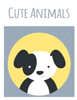 Cute Animals: Early Learning for First Preschools and Toddlers from Animals Images (Books for Grown Ups)