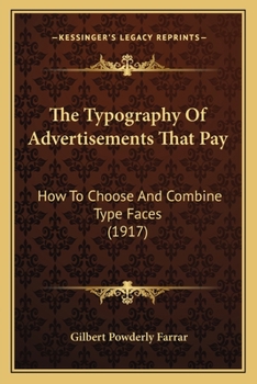 Paperback The Typography Of Advertisements That Pay: How To Choose And Combine Type Faces (1917) Book