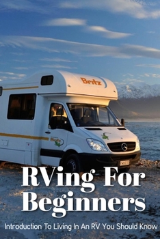 Paperback Rving For Beginners Introduction To Living In An Rv You Should Know: First Time Rv Camping Tips Book