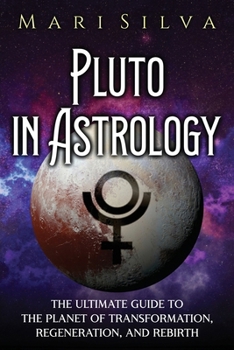 Paperback Pluto in Astrology: The Ultimate Guide to the Planet of Transformation, Regeneration, and Rebirth Book