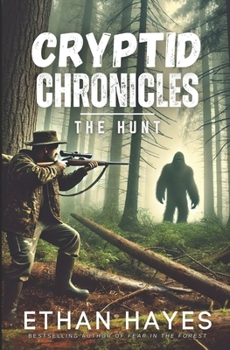 Cryptid Chronicles: The Hunt: A Bigfoot Thriller