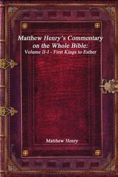 Matthew Henry's Commentary on the Whole Bible: Volume II-I - First Kings to Esther
