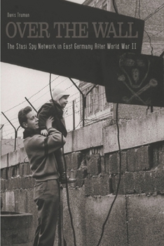 Paperback Over The Wall The Stasi Spy Network in East Germany After World War II Book