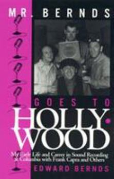 Hardcover Mr. Bernds Goes to Hollywood: My Early Life and Career in Sound Recording at Columbia with Frank Capra and Others Book