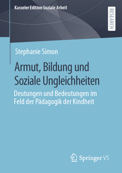 Armut, Bildung Und Soziale Ungleichheiten: Deutungen Und Bedeutungen Im Feld Der Pädagogik Der Kindheit