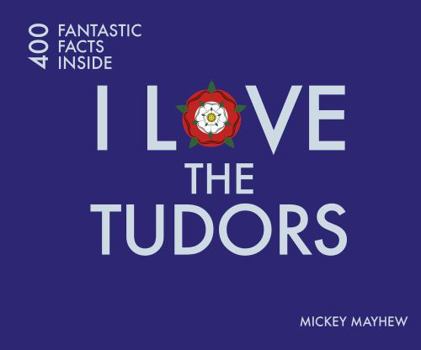 Paperback I Love the Tudors: 400 Fantastic Facts Inside Book