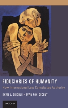 Hardcover Fiduciaries of Humanity: How International Law Constitutes Authority Book