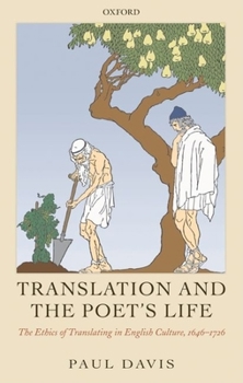 Hardcover Translation and the Poet's Life: The Ethics of Translating in English Culture, 1646-1726 Book