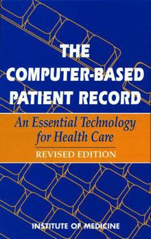 The Computer-Based Patient Record: An Essential Technology for Health Care, Revised Edition