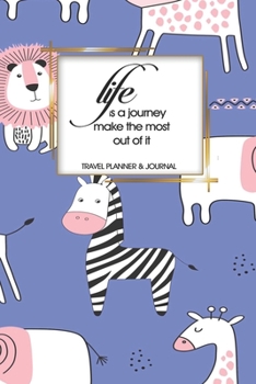 Travel Planner & Journal: Life Is A Journey Make The Most Of It Explore Everywhere Extraordinary Itineraries Portofolio Organizer Planner