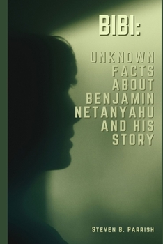 Paperback Bibi: Unknown Facts about Benjamin Netanyahubenjamin Netanyahu and His Story [Large Print] Book