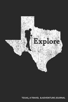 Paperback Explore Texas a Travel & Adventure Journal: Blank Lined Journal Book