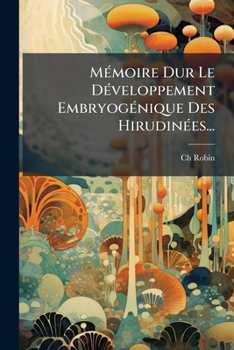 Paperback Mémoire Dur Le Développement Embryogénique Des Hirudinées... [French] Book