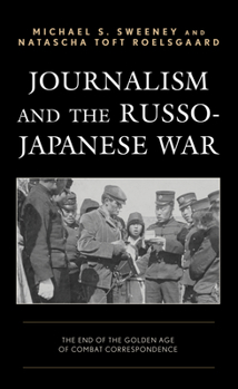 Paperback Journalism and the Russo-Japanese War: The End of the Golden Age of Combat Correspondence Book