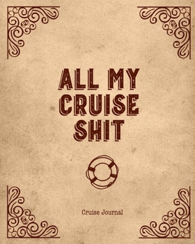 Paperback All My Cruise Shit, Cruise Journal: A Vacation Trip Notebook To Record As You Travel By Cruise Ship Book