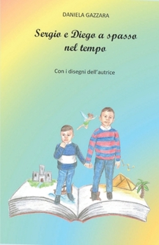 Paperback Sergio e Diego a spasso nel tempo: Con i disegni dell'autrice [Italian] Book