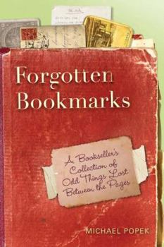Hardcover Forgotten Bookmarks: A Bookseller's Collection of Odd Things Lost Between the Pages Book