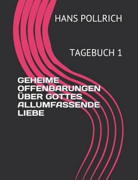 Paperback Geheime Offenbarungen ?ber Gottes Allumfassende Liebe: Tagebuch 1 [German] Book