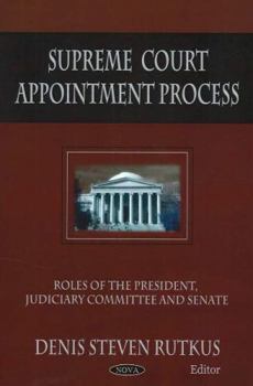 Supreme Court Appointment Process: Roles of the President, Judiciary Committee, and Senate