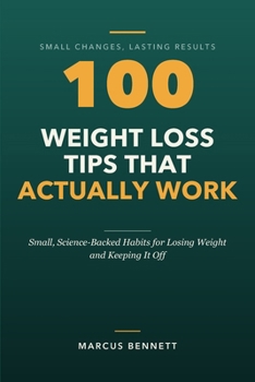 Paperback 100 Weight Loss Tips That Actually Work: Small, Science-Backed Habits for Losing Weight and Keeping It Off Book
