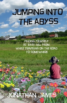 Paperback Jumping into the Abyss: finding yourself at East Hill Farm while traveling on the road to somewhere Book